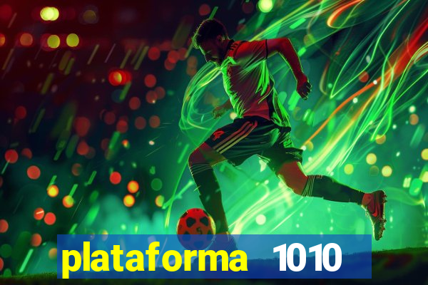 plataforma 1010 jogo do tigre