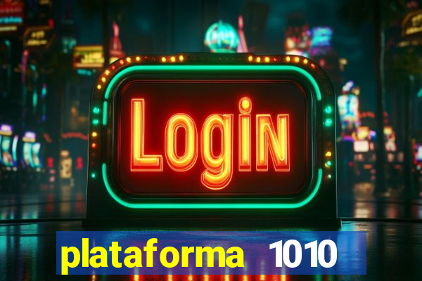 plataforma 1010 jogo do tigre