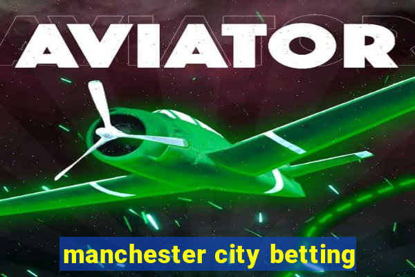 manchester city betting