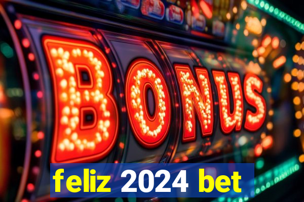 feliz 2024 bet