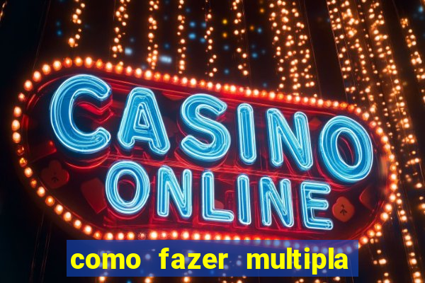 como fazer multipla na estrela bet