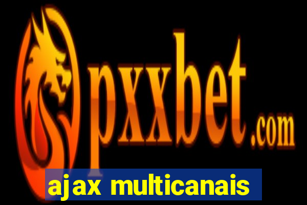 ajax multicanais