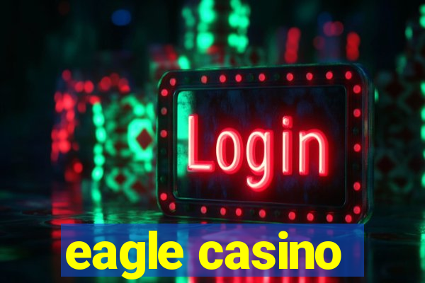 eagle casino