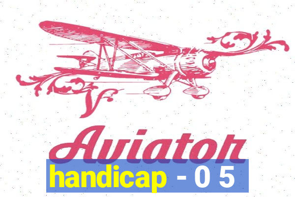 handicap - 0 5