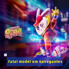 fatal model em navegantes