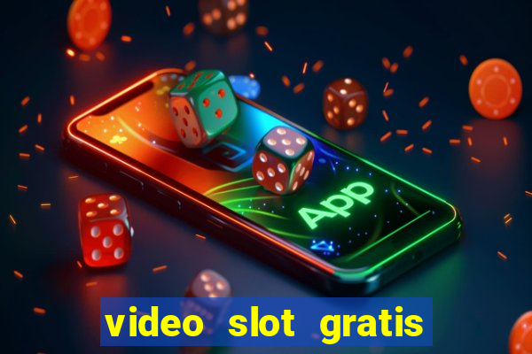 video slot gratis senza registrazione