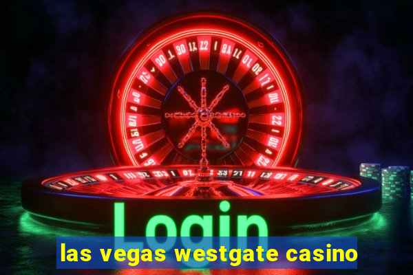 las vegas westgate casino