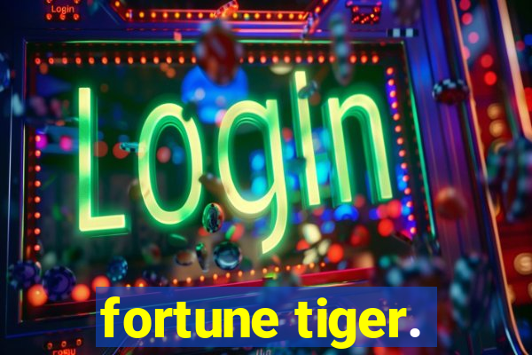 fortune tiger.