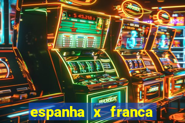 espanha x franca aonde assistir