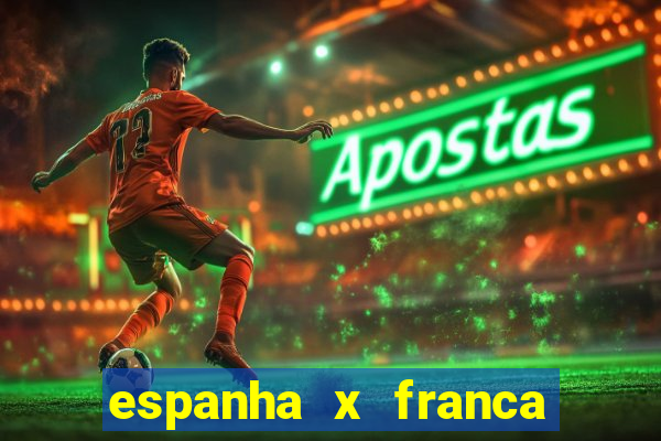 espanha x franca aonde assistir