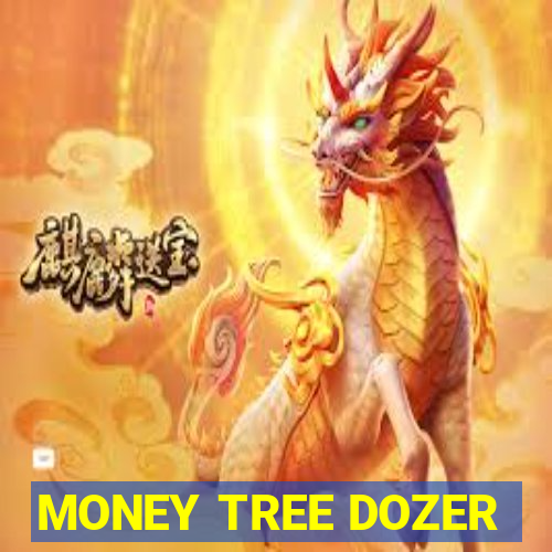 MONEY TREE DOZER