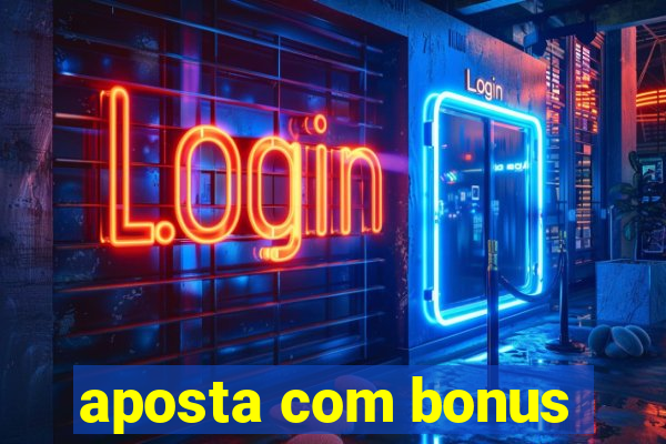 aposta com bonus