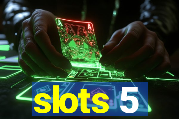 slots 5