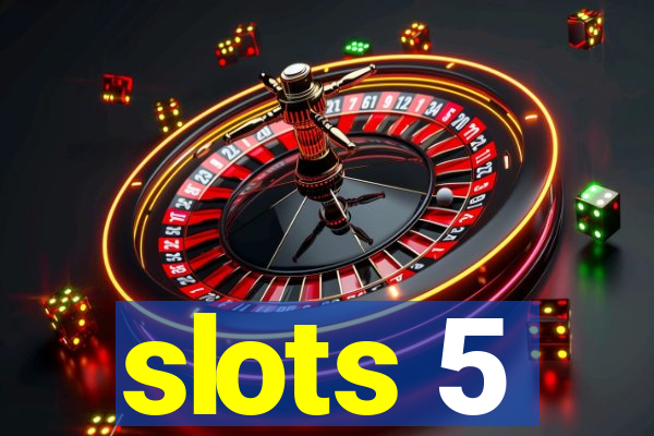 slots 5