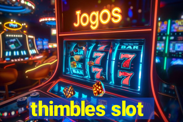 thimbles slot