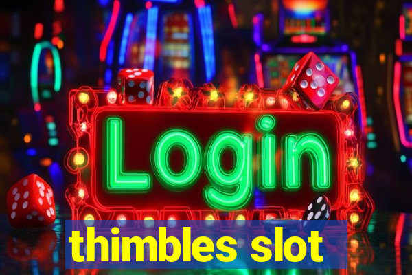 thimbles slot