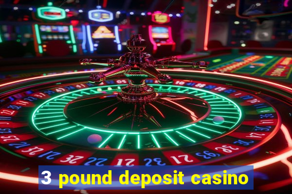 3 pound deposit casino