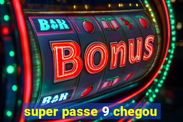 super passe 9 chegou