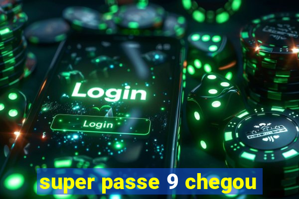 super passe 9 chegou