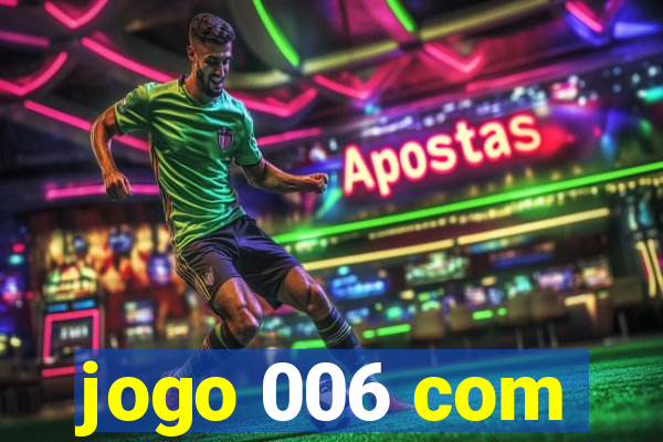 jogo 006 com