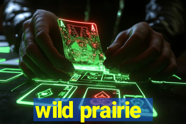 wild prairie