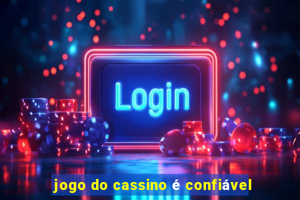 jogo do cassino é confiável