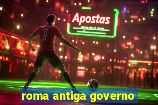 roma antiga governo