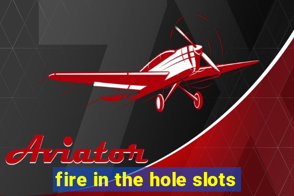 fire in the hole slots