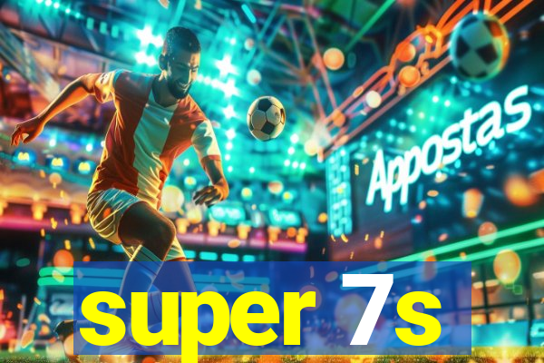 super 7s