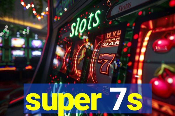 super 7s