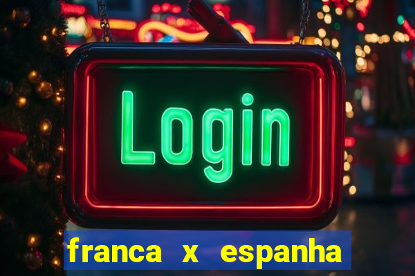 franca x espanha ao vivo