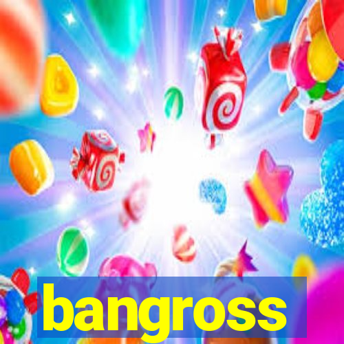 bangross