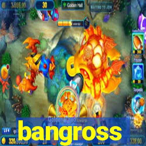 bangross