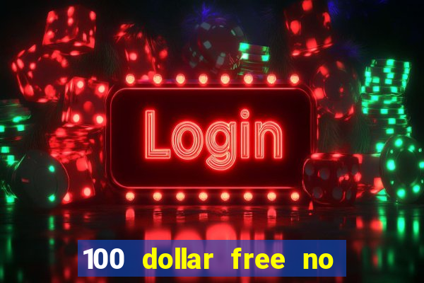 100 dollar free no deposit casino