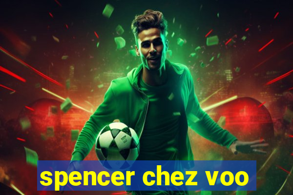 spencer chez voo