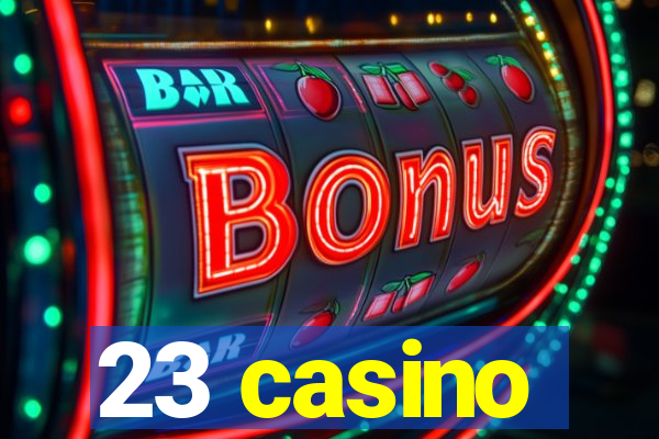 23 casino