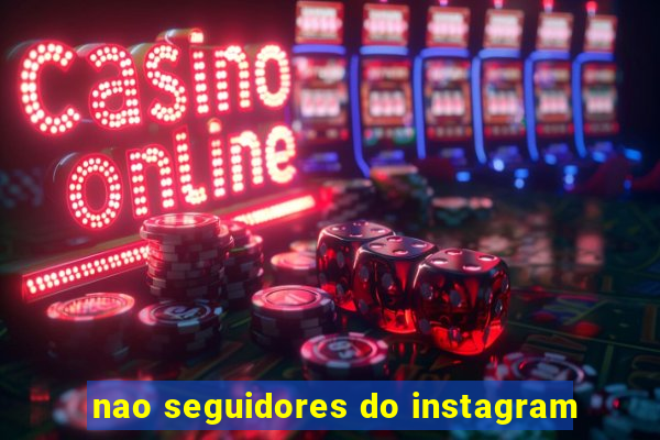 nao seguidores do instagram