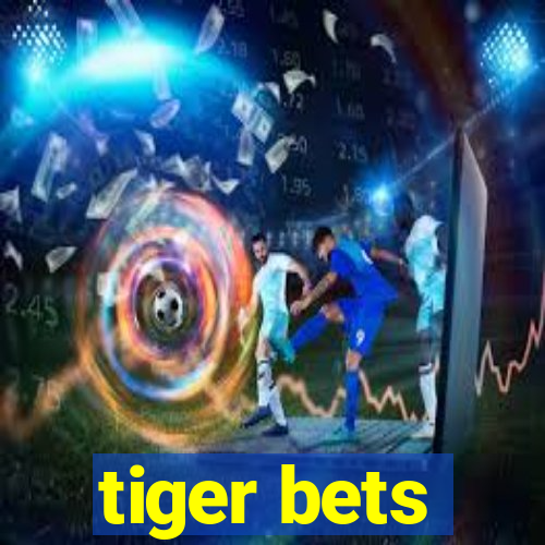 tiger bets