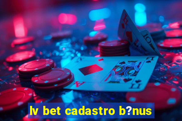 lv bet cadastro b?nus