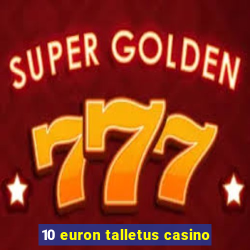 10 euron talletus casino