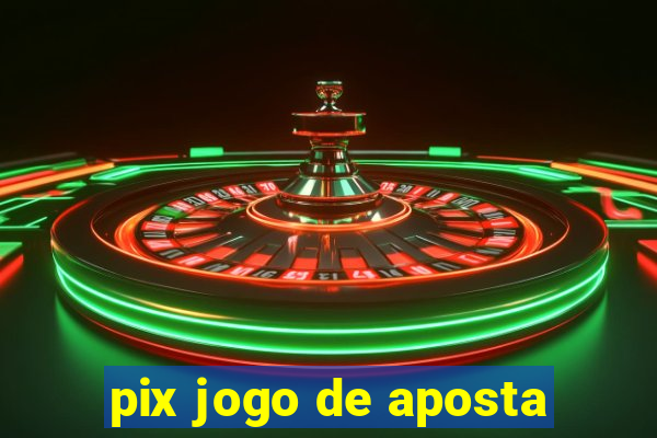 pix jogo de aposta