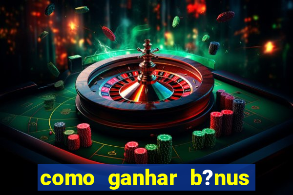 como ganhar b?nus no jogo do tigre