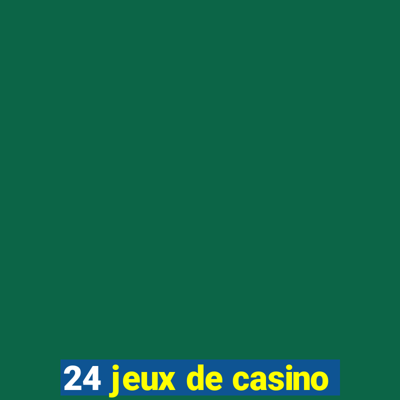 24 jeux de casino