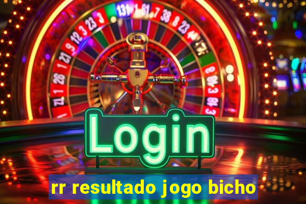 rr resultado jogo bicho