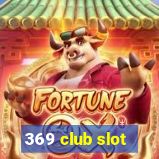 369 club slot