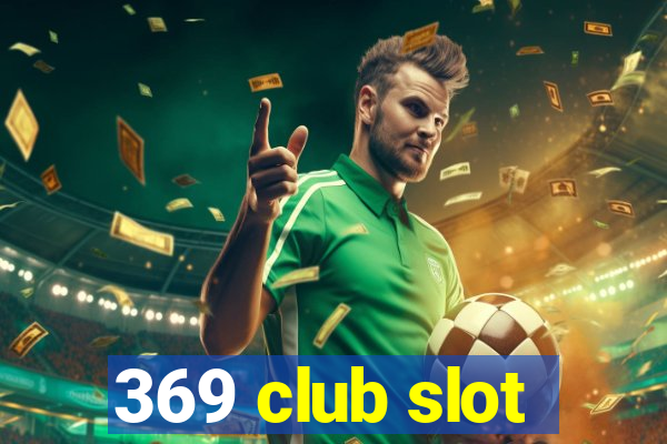 369 club slot