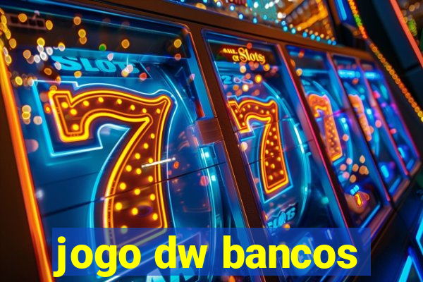 jogo dw bancos