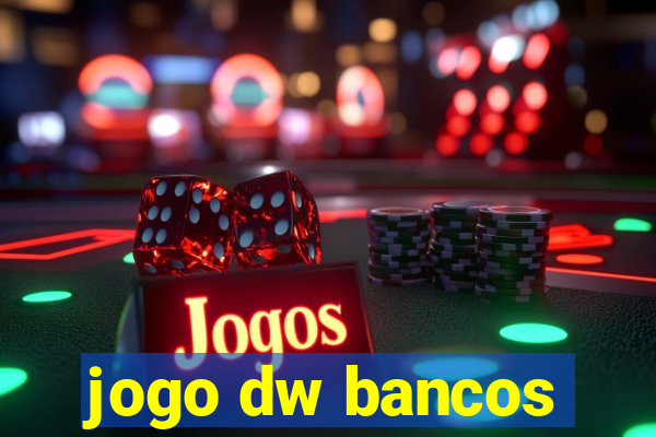 jogo dw bancos