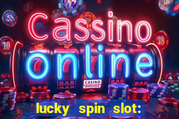 lucky spin slot: ca?a níqueis