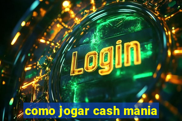 como jogar cash mania